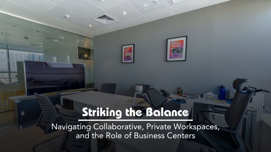 Striking the Balance: Navigating Collaborative, Private Workspaces, and the Role of Business Centers